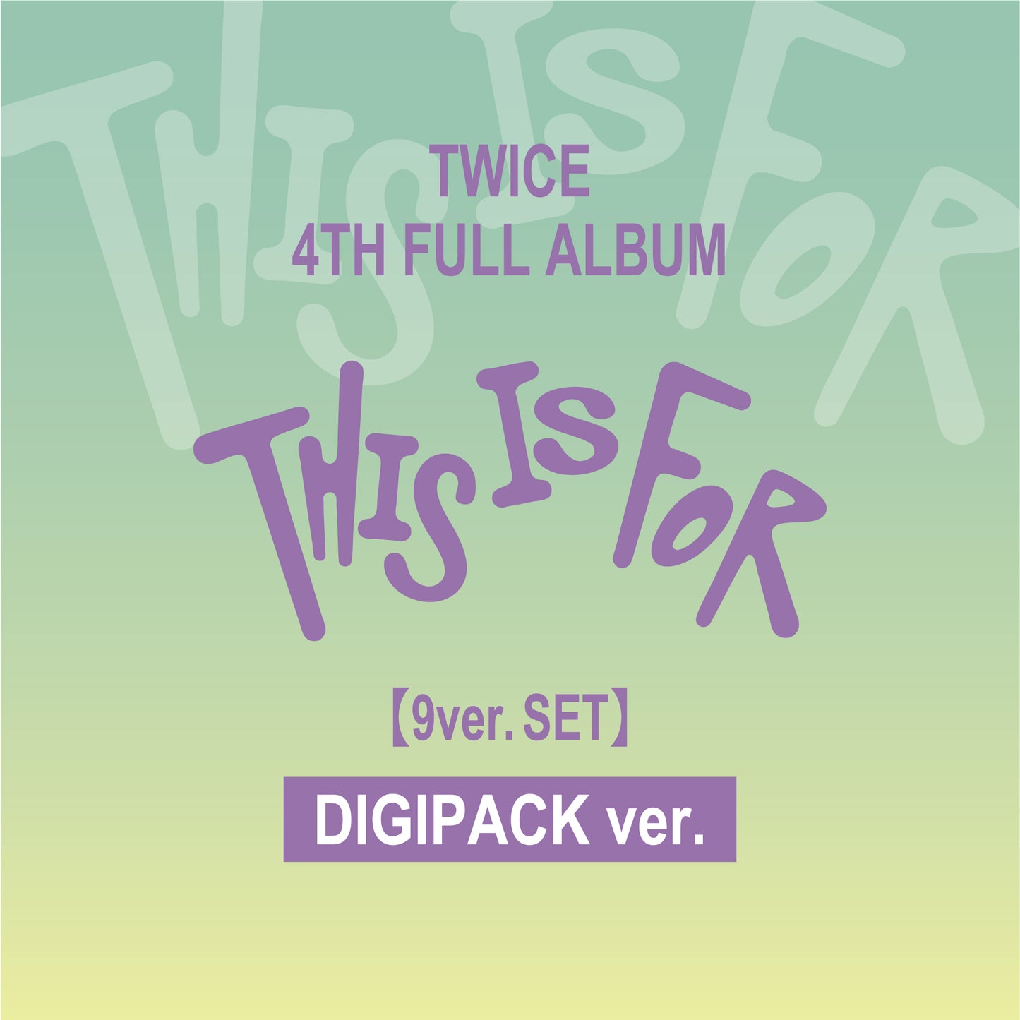 TWICE 4TH FULL ALBUM "THIS IS FOR" DIGIPACK ver. 9 version set